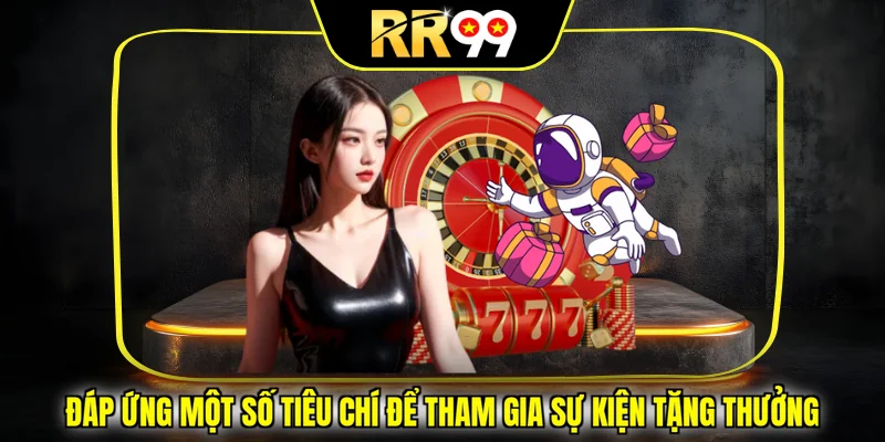 Đáp ứng một số tiêu chí để tham gia sự kiện tặng thưởng