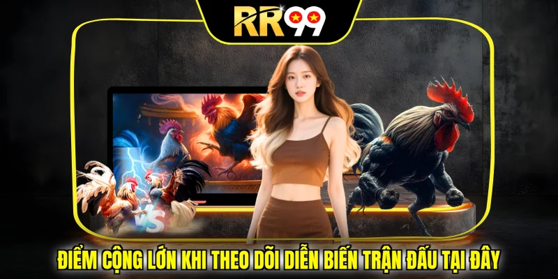 Điểm cộng lớn khi theo dõi diễn biến trận đấu tại đây