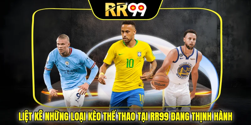 Liệt kê những loại kèo thể thao tại RR99 đang thịnh hành